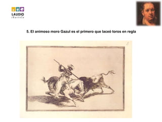 5. El animoso moro Gazul es el primero que laceó toros en regla 