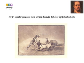 9. Un caballero español mata un toro después de haber perdido el caballo 