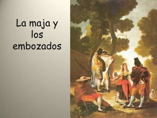 La maja y los embozados