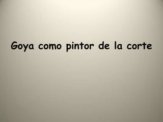 Goya como pintor de la corte