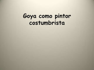 Goya como pintor costumbrista