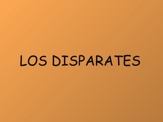LOS DISPARATES 