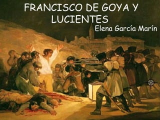 Elena García Marín FRANCISCO DE GOYA Y   LUCIENTES   
