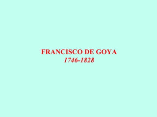 FRANCISCO DE GOYA 1746-1828 