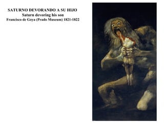 SATURNO DEVORANDO A SU HIJO Saturn devoring his son Francisco de Goya (Prado Museum) 1821-1822
