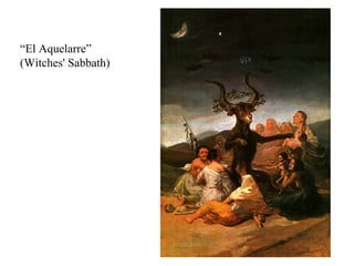 “ El Aquelarre” (Witches' Sabbath)