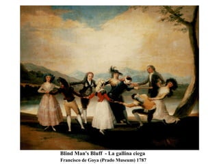 Blind Man's Bluff - La gallina ciega Francisco de Goya (Prado Museum) 1787
