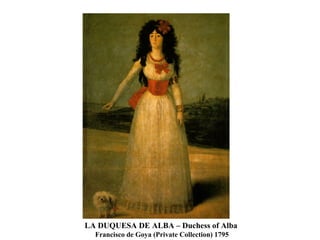 LA DUQUESA DE ALBA – Duchess of Alba Francisco de Goya (Private Collection) 1795