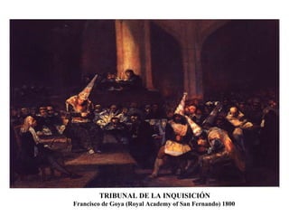 TRIBUNAL DE LA INQUISICIÓN Francisco de Goya (Royal Academy of San Fernando) 1800
