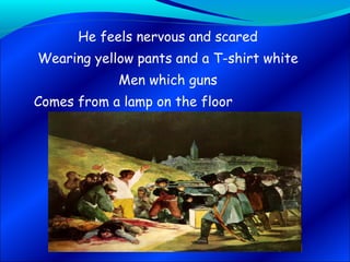 He feels nervous and scared Wearing yellow pants and a T-shirt white Men which guns Comes from a lamp on the floor