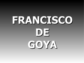 FRANCISCO DE GOYA 