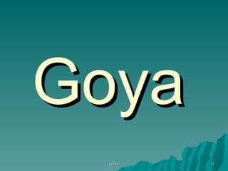Goya
 Goya   1
 