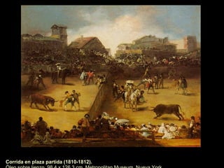 La Tauromaquia Hacia 1815 crea la tercera gran serie, La Tauromaquia, en la que trata de captar imágenes que den "una idea de los principios, progresos y estado actual de dichas fiestas en España".  El juego completo consta de 33 estampas y otras escenas grabadas detrás de algunas de las planchas.  