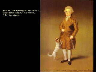 Manuel Osorio Manrique de Zúñiga, niño . 1787 Óleo sobre lienzo.  110 x 80 cm Museo Metropolitano de Arte de Nueva York 