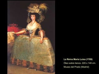 La Reina Mª Luisa . 1789 Oleo sobre lienzo. 152 x 110 cm Museo de Zaragoza María Luisa de Parma era hija de Felipe de Borbón y de Luisa Isabel de Francia, nieta de Felipe V de España y de Luis XV de Francia. 
