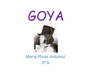 GOYA
María Rivas Antunez
3º A
 