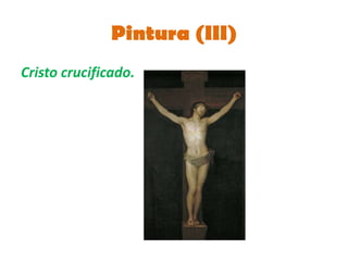 Pintura (III)
Cristo crucificado.
 