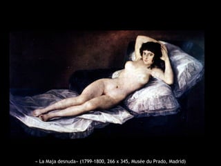 « La Maja desnuda» (1799-1800, 266 x 345, Musée du Prado, Madrid)

 