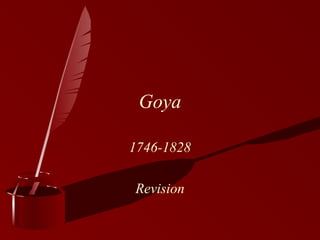 Goya
1746-1828
Revision
 