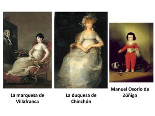 La marquesa de
Villafranca
La duquesa de
Chinchón
Manuel Osorio de
Zúñiga
 
