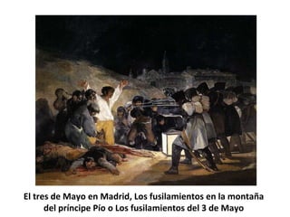 El tres de Mayo en Madrid, Los fusilamientos en la montaña
del príncipe Pío o Los fusilamientos del 3 de Mayo
 
