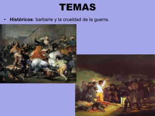 TEMAS
• Históricos: barbarie y la crueldad de la guerra.
 