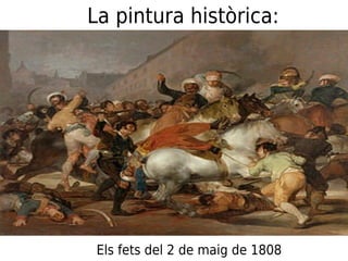 Els fets del 2 de maig de 1808
La pintura històrica:
 