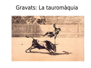 Gravats: La tauromàquia
 