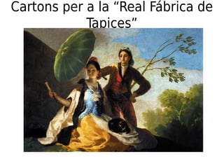 Cartons per a la “Real Fábrica de
Tapices”
 