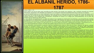 EL ALBAÑIL HERIDO, 1786-
1787
Lienzo. 2,68 x 1,10
Goya realiza una de las obras más conocidas de este período. De formato muy estrecho y alto, condición impuesta por razones
decorativas, representa a dos albañiles que trasladan a un compañero lastimado probablemente tras la caída de un andamio.
La obra El albañil herido es un cartón destinado a servir de modelo a un tapiz que iba a decorar la Pieza de Comer del Palacio de El
Pardo junto con la serie de las cuatro estaciones. Sin embargo el tono e incluso el estilo es novedoso. El cuadro, de formato muy
vertical, presenta a dos hombres que, entristecidos, transportan en brazos a un colega que, presumiblemente, se ha caído del
andamio que se aprecia en último término.
La obra difunde iconográficamente un edicto de Carlos III que regulaba la construcción de andamios y que fomentaba las medidas
de seguridad en la construcción y solicitaba indemnizaciones a los maestros de obras por los accidentes laborales producto de las
deficiencias en los andamios. El edicto fue publicado en 1788 pero tuvo varias reediciones, la más cercana a este cartón, de 1784.
Por consiguiente, Goya coopera con esta pintura en una nueva política de fomento y dignificación del trabajo, sintonizando así con el
sentir más progresista de su época. Al pintar este patético tapiz se hizo eco de un grave y habitual problema social.
Se ha destacado unánimemente la aparición del tema decididamente social en esta obra de Goya. Además, las figuras y paisaje
denotan un novedoso verismo. Los rostros reflejan seriedad y preocupación por el compañero y las figuras están dignificadas
mediante el recurso a la presentación de estas desde un punto de vista bajo. El cromatismo es pardo y gris, alejado de las escenas
pintorescas de otras cartones. Todo ello supone un precedente del realismo social típico del Prerromanticismo.
Es curioso, sin embargo, observar cómo, al repetir la composición años más tarde para el gabinete de la duquesa de Osuna, cambió
el dramatismo por la ironía, al sustituir el herido por un borracho de cara abotargada y risa mecánica. Indudablemente, la temática de
la versión La herida sangrante del personaje no es tan visible y sus compañeros ya no se dirigen la mirada ni sonríen, aparecen con
el semblante serio, con el ceño fruncido, como si estuviesen reflexionando sobre lo que ha sucedido. Aunque sigue tratándose de
gente pobre, su vestimenta y calzado están en mejor estado que en el boceto. Inicial no era adecuada para el boudoir de la duquesa.
La herida sangrante del personaje no es tan visible y sus compañeros ya no se dirigen la mirada ni sonríen, aparecen con el
semblante serio, con el ceño fruncido, como si estuviesen reflexionando sobre lo que ha sucedido. Aunque sigue tratándose de gente
pobre, su vestimenta y calzado están en mejor estado que en el boceto.
 