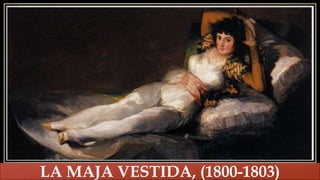 
LA MAJA VESTIDA, (1800-1803)
 