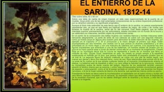 EL ENTIERRO DE LA
SARDINA, 1812-14
Óleo sobre tabla; 82 x 60 cm
Sobre una tabla de caoba de origen tropical, en este caso reaprovechada de la puerta de un
mueble, Goya pintó una de las más aclamadas composiciones de su entera trayectoria profesional,
por su atractivo colorido y su significado enigmático.
Aunque el título más extendido de este lienzo sea El entierro de la sardina, no parece exactamente
representar eso, ya que en esa fiesta era habitual vestirse de negro, de curas y de viudas que
lloraban la muerte de la sardina, señal del fin del carnaval. Esta fiesta pagana, que se había
intentado suprimir precisamente por ser anticristiana, estaba vinculada con el mundo de la locura y
se celebraba con máscaras, también objeto de prohibiciones varias.
En el centro de la composición dos bellas mujeres con vestidos blancos y bonitas máscaras están
danzando alegremente. La parte de atrás de sus cabezas se cubre con una segunda máscara,
como ya hiciera Goya en alguna otra ocasión para demostrar la doble intención de las mujeres, por
ejemplo en el Capricho nº 2, El sí pronuncian y la mano alargan al primero que llega. Están
acompañadas por dos hombres, uno vestido con lo que parece un atuendo eclesiástico y el otro
enfundado en un mono negro y con una máscara de calavera con cuernos. A la izquierda hay dos
figuras inquietantes que amenazan a una de las bailarinas. Un hombre vestido de picador con su
pica en la mano parece estar a punto de atentar contra ella en un momento de enajenación. Cesare
Ripa en su Iconología decía que la Locura se representa a través de un hombre que lleva un
molinillo de niño. Quizás Goya, basándose en esto, ha creado su propia versión a la española
sustituyendo el molinillo por la pica, que parece haber sido arrebatada al pequeño picador que se
ve tras él. La segunda figura de aspecto malévolo se cubre con una piel de bestia negra, sus
manos son garras y lleva una máscara feroz, como de oso. Ripa relacionaba este animal con la Ira.
La pose de su cuerpo es la que adopta cualquier bestia en el momento inmediatamente anterior al
ataque. La bailarina está de espaldas a ellos y su cara refleja la felicidad de la ignorancia, mientras
su compañera acaba de darse cuenta del peligro. Algunos de los asistentes también parecen
advertir el fatídico drama que se avecina, y entre risas enmascaradas también encontramos gestos
de espanto y preocupación, como el de la pareja sentada en primer plano, que levantan los brazos
nerviosos, o el de la mujer cubierta de blanco a la derecha, que aprieta las manos contra su pecho.
Presidiendo la fiesta se eleva sobre la muchedumbre un estandarte con el rostro irónico y burlón del
dios Momo, siempre vinculado con el carnaval. Su expresión indica que disfruta con el espectáculo
de la sociedad irracional, que no ha sabido distinguir entre la diversión y la locura, y esto les ha
llevado a la tragedia.
 