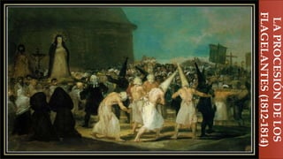
LA
PROCESIÓN
DE
LOS
FLAGELANTES
(1812-1814)
 