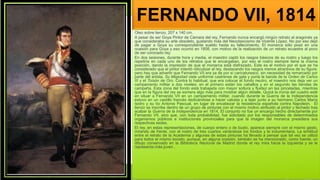 FERNANDO VII, 1814
Oleo sobre lienzo, 207 x 140 cm.
A pesar de ser Goya Pintor de Cámara del rey, Fernando nunca encargó ningún retrato al aragonés ya
que consideraba su arte obsoleto, gustando más del Neoclasicismo de Vicente López. No por eso dejó
de pagar a Goya su correspondiente sueldo hasta su fallecimiento. El monarca sólo posó en una
ocasión para Goya y eso ocurrió en 1808, con motivo de la realización de un retrato ecuestre al poco
de ser coronado rey.
En dos sesiones, durante hora y media, el maestro captó los rasgos básicos de su rostro y luego los
repetiría en cada uno de los retratos que le encargaban, por eso el rostro siempre tiene la misma
posición, dando la impresión de que el monarca está disfrazado. Este es el motivo por el que se ha
considerado que el pintor intentó ridiculizar al rey, destacando los rasgos menos atractivos de su figura;
pero hay que advertir que Fernando VII era ya de por sí caricaturesco, sin necesidad de remarcarlo por
parte del artista. Su Majestad viste uniforme castrense de gala y porta la banda de la Orden de Carlos
III y el Toisón de Oro. Contra lo habitual, que era colocar el fondo neutro, el maestro nos deja ver un
campamento militar a dos niveles: en el primero están los caballos y en el segundo las tiendas de
campaña. Esta zona del fondo está trabajada con mayor soltura y fluidez en las pinceladas, mientras
que en la figura del rey se esmera algo más para mostrar algún detalle. Quizá la ironía del cuadro esté
en situar a Fernando VII en un campamento militar, cuando durante la Guerra de la Independencia
estuvo en un castillo francés dedicándose a hacer calceta y a tejer junto a su hermano Carlos María
Isidro y su tío Antonio Pascual, en lugar de encabezar la resistencia española contra Napoleón. El
lienzo se inscribe dentro de un grupo de pinturas con el mismo motivo atribuido al pintor y fechado tras
acabar la Guerra de la Independencia en 1814. El conjunto no fue un encargo hecho directamente por
Fernando VII, sino que, con toda probabilidad, fue solicitado por los responsables de determinados
organismos públicos e instituciones provinciales para que la imagen del monarca presidiera sus
respectivas sedes.
El rey, en estas representaciones, de cuerpo entero o de busto, aparece siempre con el mismo gesto,
mirando de frente, con el rostro de tres cuartos variándose los fondos y la indumentaria. La similitud
entre el retrato de la Academia y algunas de estas pinturas ha llevado a pensar que tal vez se utilizó
para todos el mismo boceto, aunque, en alguna ocasión, también se ha mencionado, como fuente, un
dibujo conservado en la Biblioteca Nacional de Madrid donde el rey mira hacia la izquierda y se le
representa más joven .
 
