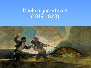 Duelo a garrotazos
(1819-1823)