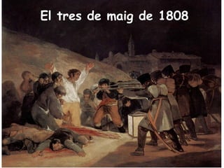 El tres de maig de 1808
 