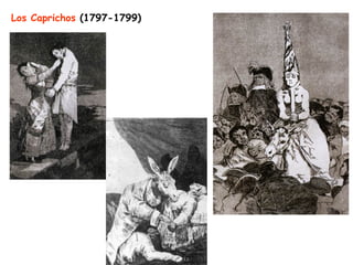 Los Caprichos (1797-1799)
 