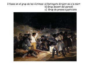 3 fases en el grup de les víctimes: a) Detinguts dirigint-se a la mort
                                    b) Grup davant del paredó
                                    c) Grup de presos ajusticiats




                      b)

                                    a)




              c)
 