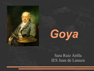 Goya
Sara Ruiz Arilla
IES Juan de Lanuza
 