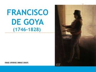 FRANCISCO
DE GOYA
(1746-1828)
 