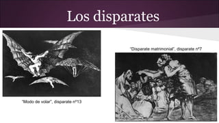 Los disparates
“Disparate matrimonial”, disparate nº7

“Modo de volar”, disparate nº13

 