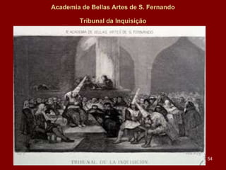 Academia de Bellas Artes de S. Fernando
Tribunal da Inquisição

54

 