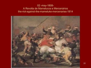 02 -may-1808A Revolta de Mamelucos e Mercenários
the-riot-against-the-mameluke-mercenaries-1814

77

 