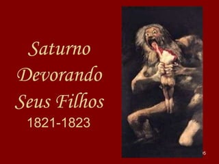 Saturno
Devorando
Seus Filhos
1821-1823
95

 