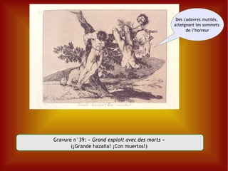 Gravure n°39: «  Grand exploit avec des morts  »  (¡Grande hazaña! ¡Con muertos!)  Des cadavres mutilés,  atteignant les sommets  de l’horreur 