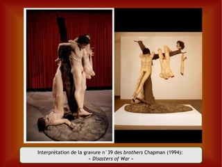 Interprétation de la gravure n°39 des  brothers  Chapman (1994):  «  Disasters of War  » 