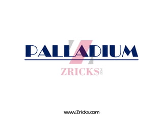 PALLADIUM
www.Zricks.com
 