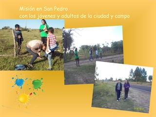 Misión en San Pedro 
con los jóvenes y adultos de la ciudad y campo 
 
