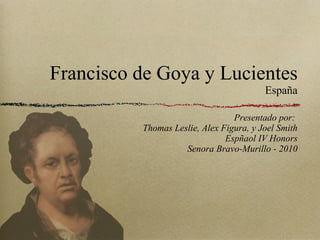 Francisco de Goya y Lucientes España ,[object Object],[object Object],[object Object]