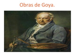Obras de Goya.
 
